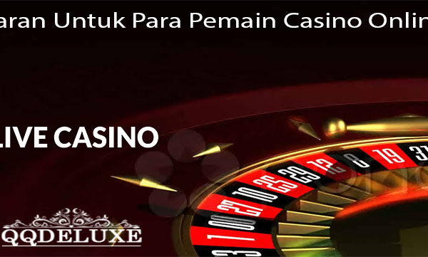 Saran Untuk Para Pemain Casino Online